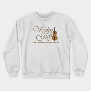 Violin Guy like a normal guy but cooler Crewneck Sweatshirt